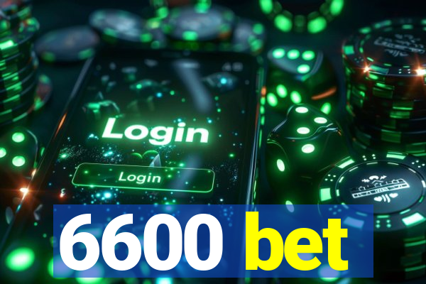 6600 bet